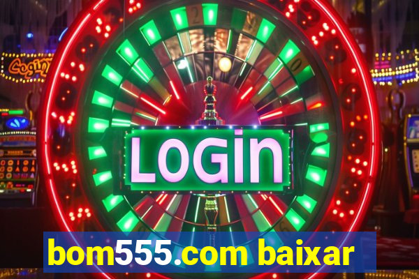 bom555.com baixar